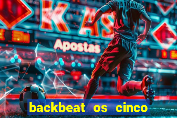 backbeat os cinco rapazes de liverpool download legendado